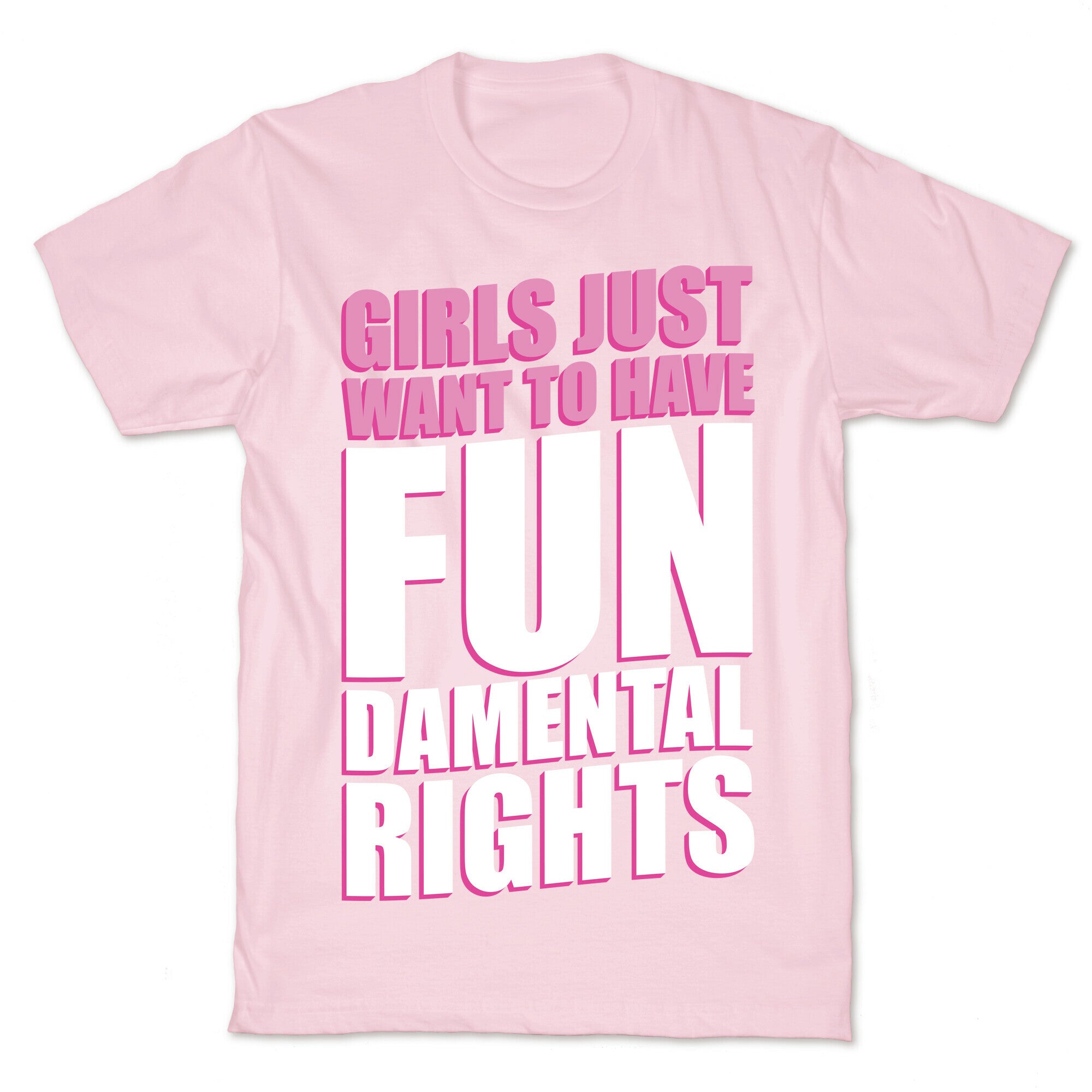 Girls Just Want To Have FUN-Damental RIghts T-Shirt